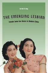 cover of The Emerging Lesbian: Female Same-Sex Desire in Modern China