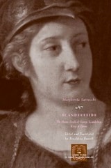 cover of Scanderbeide: The Heroic Deeds of George Scanderbeg, King of Epirus