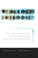 cover of Act Like You Know: African-American Autobiography and White Identity