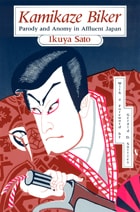 cover of Kamikaze Biker: Parody and Anomy in Affluent Japan