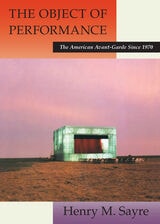 cover of The Object of Performance: The American Avant-Garde since 1970