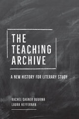cover of The Teaching Archive: A New History for Literary Study