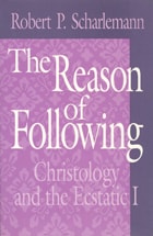 cover of The Reason of Following: Christology and the Ecstatic I