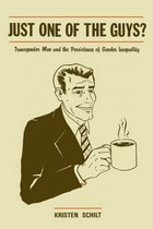 cover of Just One of the Guys?: Transgender Men and the Persistence of Gender Inequality