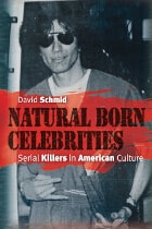 cover of Natural Born Celebrities: Serial Killers in American Culture