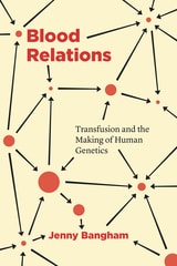 cover of Blood Relations: Transfusion and the Making of Human Genetics