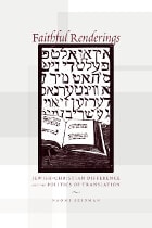 cover of Faithful Renderings: Jewish-Christian Difference and the Politics of Translation