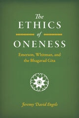 cover of The Ethics of Oneness: Emerson, Whitman, and the Bhagavad Gita