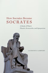 cover of How Socrates Became Socrates: A Study of Plato’s “Phaedo,” “Parmenides,” and “Symposium”