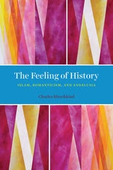 cover of The Feeling of History: Islam, Romanticism, and Andalusia