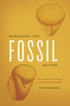 cover of Rereading the Fossil Record: The Growth of Paleobiology as an Evolutionary Discipline