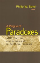 cover of A Plague of Paradoxes: AIDS, Culture, and Demography in Northern Tanzania