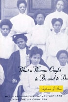 cover of What a Woman Ought to Be and to Do: Black Professional Women Workers during the Jim Crow Era