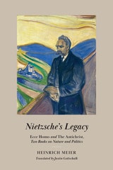 cover of Nietzsche's Legacy: "Ecce Homo" and "The Antichrist," Two Books on Nature and Politics