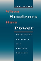 cover of When Students Have Power: Negotiating Authority in a Critical Pedagogy