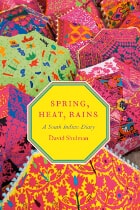 cover of Spring, Heat, Rains: A South Indian Diary