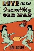 cover of Love and the Incredibly Old Man: A Novel