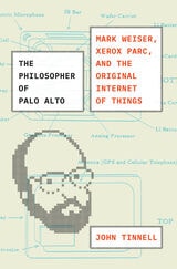 cover of The Philosopher of Palo Alto: Mark Weiser, Xerox PARC, and the Original Internet of Things