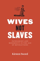 cover of Wives Not Slaves: Patriarchy and Modernity in the Age of Revolutions