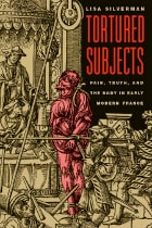 cover of Tortured Subjects: Pain, Truth, and the Body in Early Modern France