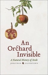 cover of An Orchard Invisible: A Natural History of Seeds