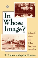 cover of In Whose Image?: Political Islam and Urban Practices in Sudan