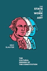 cover of The State as a Work of Art: The Cultural Origins of the Constitution