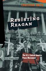 cover of Resisting Reagan: The U.S. Central America Peace Movement