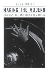 cover of Making the Modern: Industry, Art, and Design in America