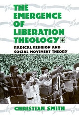 cover of The Emergence of Liberation Theology: Radical Religion and Social Movement Theory