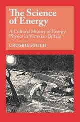 cover of The Science of Energy: A Cultural History of Energy Physics in Victorian Britain