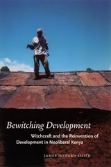 cover of Bewitching Development: Witchcraft and the Reinvention of Development in Neoliberal Kenya