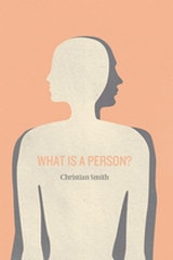cover of What Is a Person?: Rethinking Humanity, Social Life, and the Moral Good from the Person Up