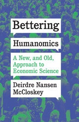 cover of Bettering Humanomics: A New, and Old, Approach to Economic Science