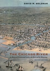 cover of The Chicago River: An Illustrated History and Guide to the River and Its Waterways, Second Edition