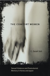 cover of The Comfort Women: Sexual Violence and Postcolonial Memory in Korea and Japan
