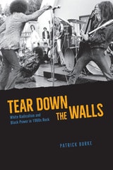 cover of Tear Down the Walls: White Radicalism and Black Power in 1960s Rock