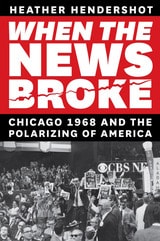 cover of When the News Broke: Chicago 1968 and the Polarizing of America