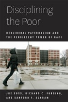 cover of Disciplining the Poor: Neoliberal Paternalism and the Persistent Power of Race