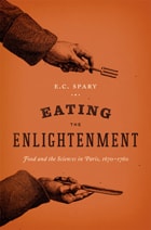 cover of Eating the Enlightenment: Food and the Sciences in Paris, 1670-1760