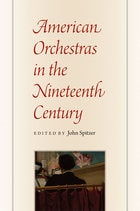 cover of American Orchestras in the Nineteenth Century