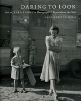 cover of Daring to Look: Dorothea Lange's Photographs and Reports from the Field