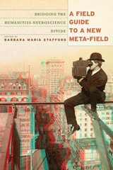 cover of A Field Guide to a New Meta-field: Bridging the Humanities-Neurosciences Divide
