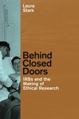cover of Behind Closed Doors: IRBs and the Making of Ethical Research