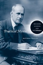 cover of Practical Mystic: Religion, Science, and A. S. Eddington