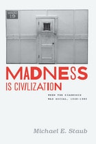 cover of Madness Is Civilization: When the Diagnosis Was Social, 1948-1980
