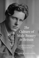 cover of The Culture of Male Beauty in Britain: From the First Photographs to David Beckham