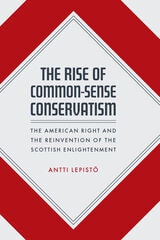 cover of The Rise of Common-Sense Conservatism: The American Right and the Reinvention of the Scottish Enlightenment
