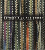 cover of Between Film and Screen: Modernism's Photo Synthesis