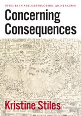 cover of Concerning Consequences: Studies in Art, Destruction, and Trauma